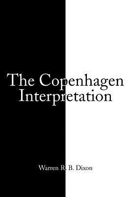 The Copenhagen Interpretation - Warren R B Dixon - cover