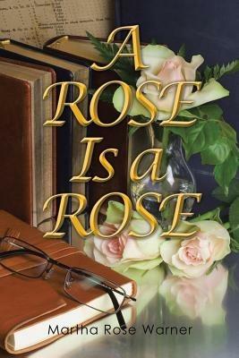 A Rose Is a Rose - Martha Rose Warner - cover
