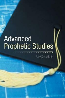 Advanced Prophetic Studies - Gordon Ziegler - cover