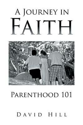 A Journey in Faith Parenthood 101 - David Hill - cover