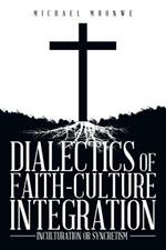 Dialectics of Faith-Culture Integration: Inculturation or Syncretism