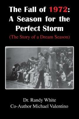 The Fall of 1972: A Season for the Perfect Storm: (The Story of a Dream Season) - Randy White - cover