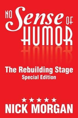 No Sense of Humor: The Rebuilding Stage Special Edition - Nick Morgan - cover