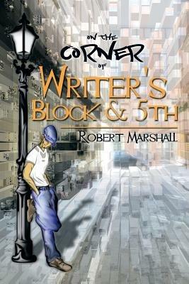 On the Corner of Writer's Block & 5th - Robert Marshall - cover