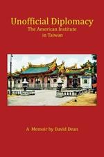 Unofficial Diplomacy: The American Institute in Taiwan: A Memoir