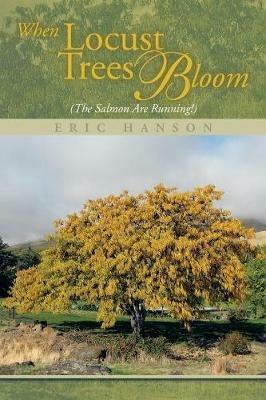 When Locust Trees Bloom (The Salmon Are Running!) - Eric Hanson - cover