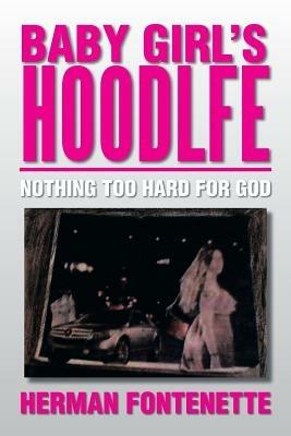 Baby Girl's Hoodlfe: Nothing Too Hard for God - Herman Fontenette - cover