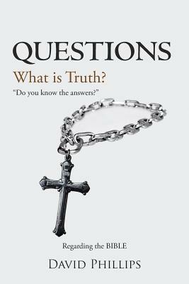 Questions: What Is Truth? - David Phillips - cover