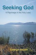 Seeking God: A Pilgrimage in the Holy Land