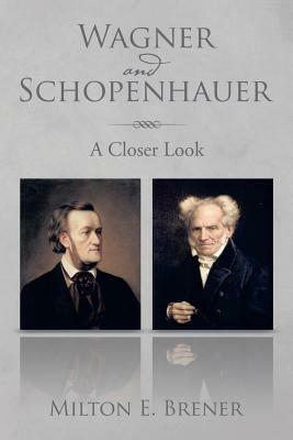 Wagner and Schopenhauer: A Closer Look - Milton E Brener - cover