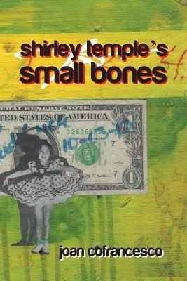 Shirley Temple's Small Bones - Joan Cofrancesco - cover