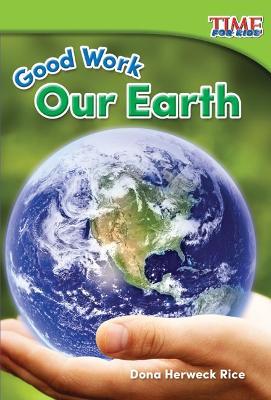 Good Work: Our Earth - Dona Herweck Rice - cover