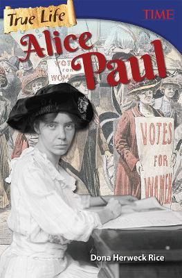 True Life: Alice Paul - Dona Herweck Rice - cover