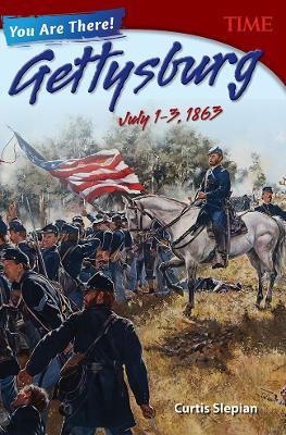 You Are There! Gettysburg, July 1–3, 1863 - Curtis Slepian - cover