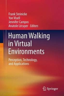 Human Walking in Virtual Environments: Perception, Technology, and Applications - cover