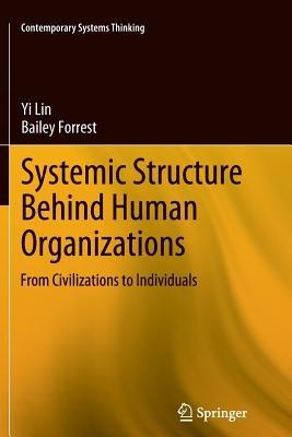 Systemic Structure Behind Human Organizations: From Civilizations to Individuals - Yi Lin,Bailey Forrest - cover
