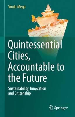 Quintessential Cities, Accountable to the Future: Sustainability, Innovation and Citizenship - Voula Mega - cover