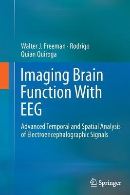 Imaging Brain Function With EEG: Advanced Temporal and Spatial Analysis of Electroencephalographic Signals - Walter Freeman,Rodrigo Quian Quiroga - cover