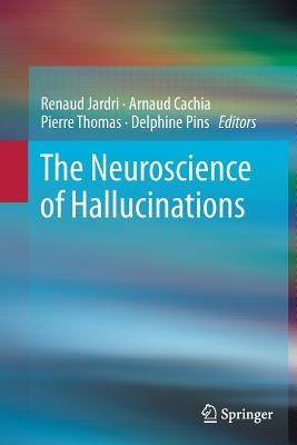 The Neuroscience of Hallucinations - cover