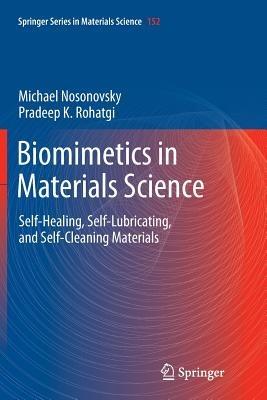 Biomimetics in Materials Science: Self-Healing, Self-Lubricating, and Self-Cleaning Materials - Michael Nosonovsky,Pradeep K. Rohatgi - cover
