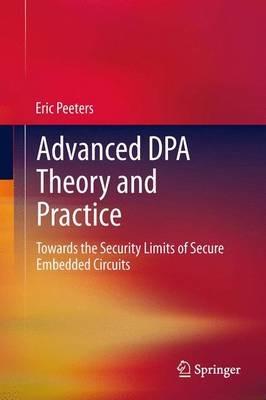 Advanced DPA Theory and Practice: Towards the Security Limits of Secure Embedded Circuits - Eric Peeters - cover
