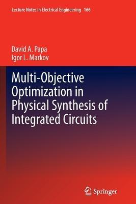 Multi-Objective Optimization in Physical Synthesis of Integrated Circuits - David A. Papa,Igor L. Markov - cover