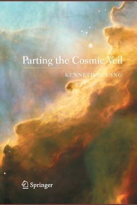 Parting the Cosmic Veil - Kenneth R. Lang - cover