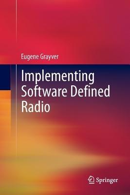 Implementing Software Defined Radio - Eugene Grayver - cover