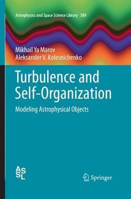 Turbulence and Self-Organization: Modeling Astrophysical Objects - Mikhail Ya Marov,Aleksander V. Kolesnichenko - cover