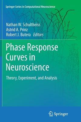 Phase Response Curves in Neuroscience: Theory, Experiment, and Analysis - cover