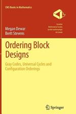Ordering Block Designs: Gray Codes, Universal Cycles and Configuration Orderings