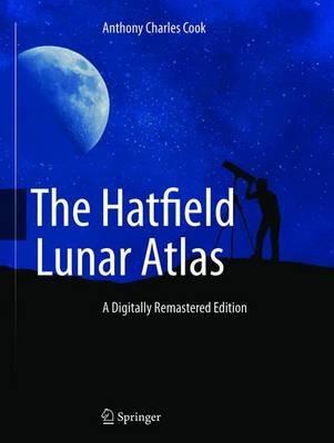 The Hatfield Lunar Atlas: Digitally Re-Mastered Edition - Anthony Cook - cover