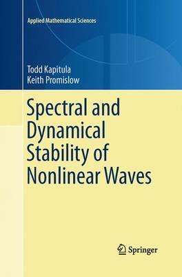Spectral and Dynamical Stability of Nonlinear Waves - Todd Kapitula,Keith Promislow - cover