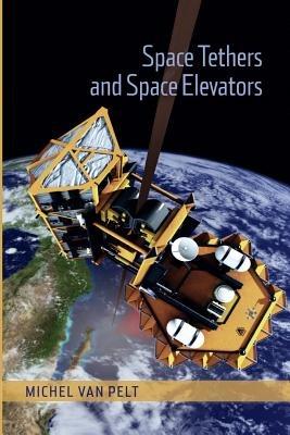 Space Tethers and Space Elevators - Michel van Pelt - cover