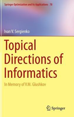 Topical Directions of Informatics: In Memory of V. M. Glushkov - Ivan V. Sergienko - cover