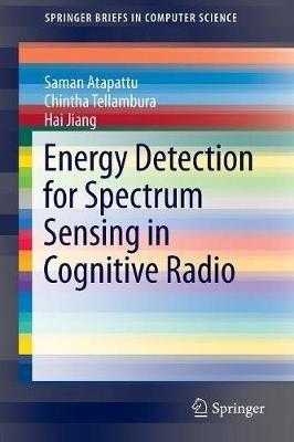 Energy Detection for Spectrum Sensing in Cognitive Radio - Saman Atapattu,Chintha Tellambura,Hai Jiang - cover