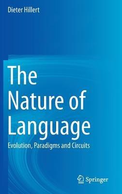 The Nature of Language: Evolution, Paradigms and Circuits - Dieter Hillert - cover
