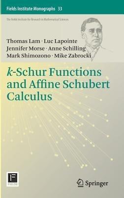 k-Schur Functions and Affine Schubert Calculus - Thomas Lam,Luc Lapointe,Jennifer Morse - cover