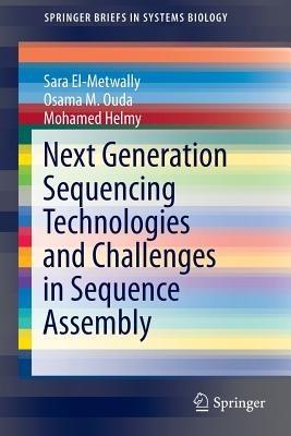 Next Generation Sequencing Technologies and Challenges in Sequence Assembly - Sara El-Metwally,Osama M. Ouda,Mohamed Helmy - cover