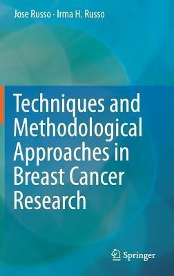 Techniques and Methodological Approaches in Breast Cancer Research - Jose Russo,Irma H. Russo - cover