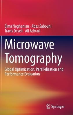 Microwave Tomography: Global Optimization, Parallelization and Performance Evaluation - Sima Noghanian,Abas Sabouni,Travis Desell - cover