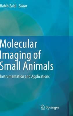 Molecular Imaging of Small Animals: Instrumentation and Applications - cover