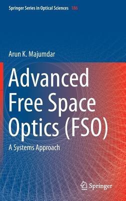 Advanced Free Space Optics (FSO): A Systems Approach - Arun K. Majumdar - cover