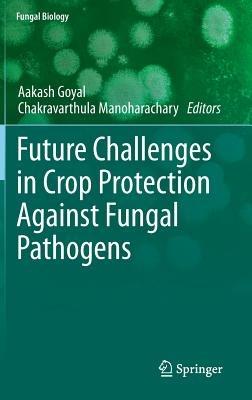 Future Challenges in Crop Protection Against Fungal Pathogens - cover