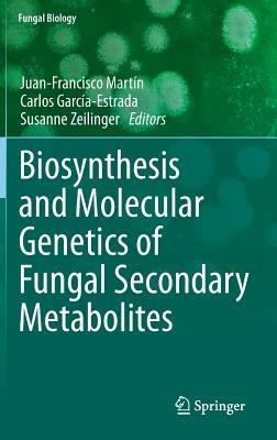 Biosynthesis and Molecular Genetics of Fungal Secondary Metabolites - cover