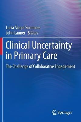 Clinical Uncertainty in Primary Care: The Challenge of Collaborative Engagement - cover