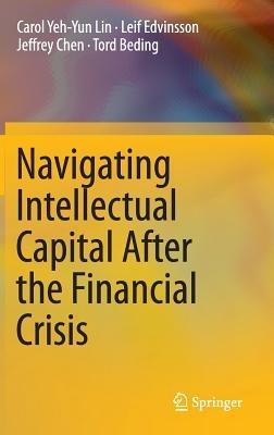 Navigating Intellectual Capital After the Financial Crisis - Carol Yeh-Yun Lin,Leif Edvinsson,Jeffrey Chen - cover