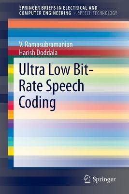 Ultra Low Bit-Rate Speech Coding - V. Ramasubramanian,Harish Doddala - cover