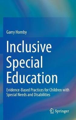 Inclusive Special Education: Evidence-Based Practices for Children with Special Needs and Disabilities - Garry Hornby - cover