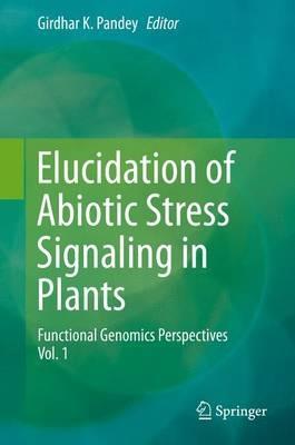Elucidation of Abiotic Stress Signaling in Plants: Functional Genomics Perspectives, Volume 1 - cover